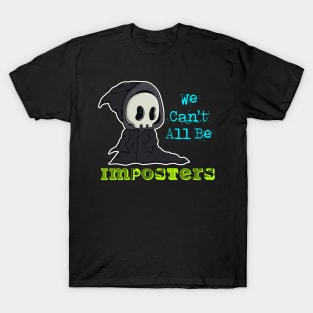 We can't all be imposters T-Shirt